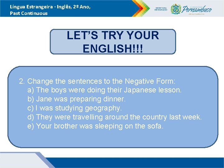 Língua Estrangeira - Inglês, 2º Ano, Past Continuous LET’S TRY YOUR ENGLISH!!! 2. Change