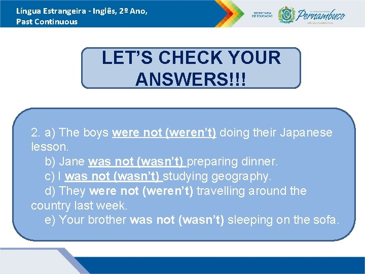 Língua Estrangeira - Inglês, 2º Ano, Past Continuous LET’S CHECK YOUR ANSWERS!!! 2. a)