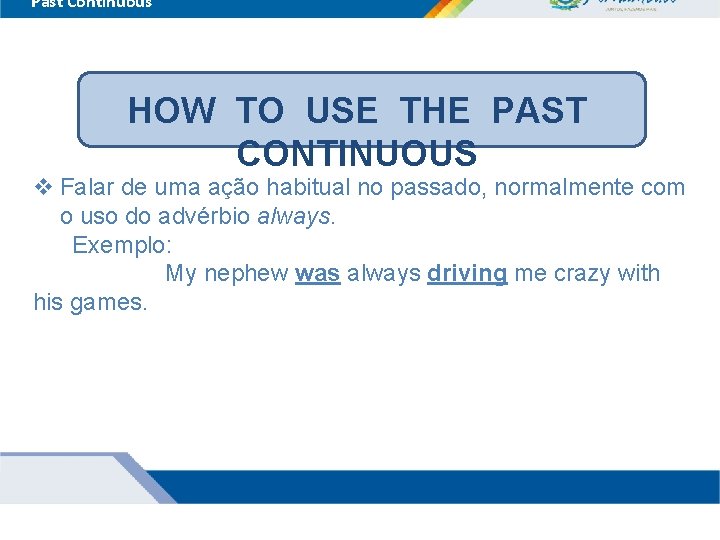 Past Continuous HOW TO USE THE PAST CONTINUOUS v Falar de uma ação habitual