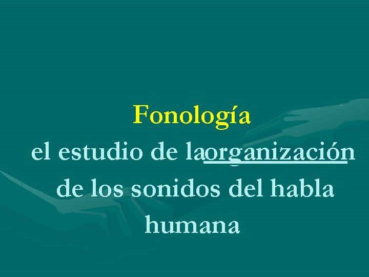 Fonología el estudio de laorganización de los sonidos del habla humana Fonología el estudio de laorganización de los sonidos del habla humana