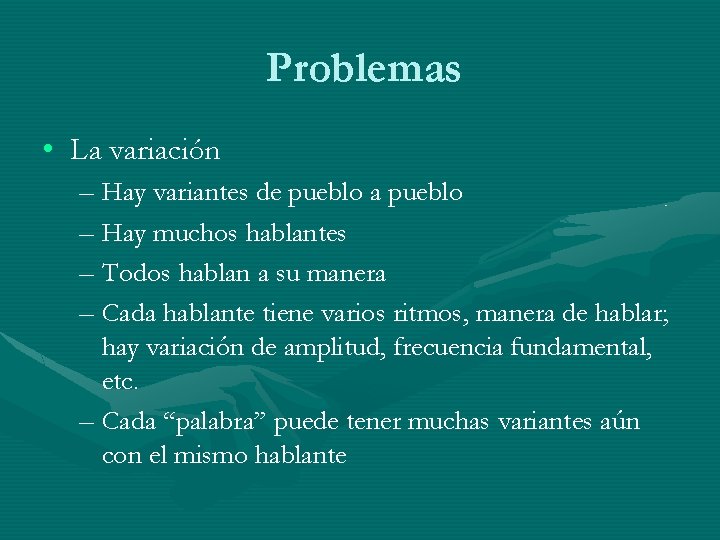 Problemas • La variación – Hay variantes de pueblo a pueblo – Hay muchos Problemas • La variación – Hay variantes de pueblo a pueblo – Hay muchos