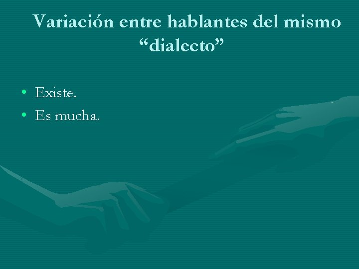 Variación entre hablantes del mismo “dialecto” • Existe. • Es mucha. Variación entre hablantes del mismo “dialecto” • Existe. • Es mucha.
