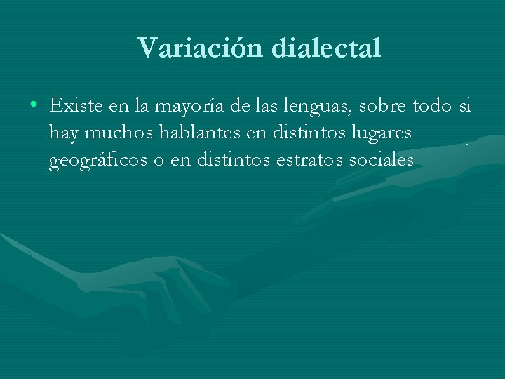 Variación dialectal • Existe en la mayoría de las lenguas, sobre todo si hay Variación dialectal • Existe en la mayoría de las lenguas, sobre todo si hay