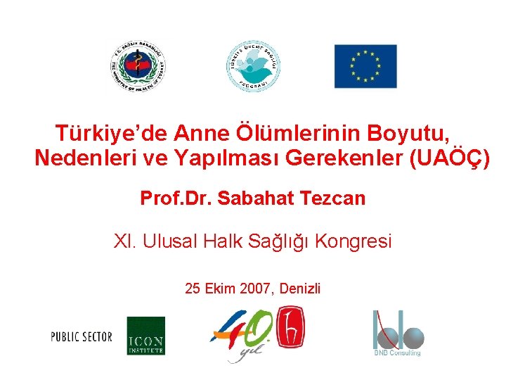 Türkiye’de Anne Ölümlerinin Boyutu, Nedenleri ve Yapılması Gerekenler (UAÖÇ) Prof. Dr. Sabahat Tezcan XI.