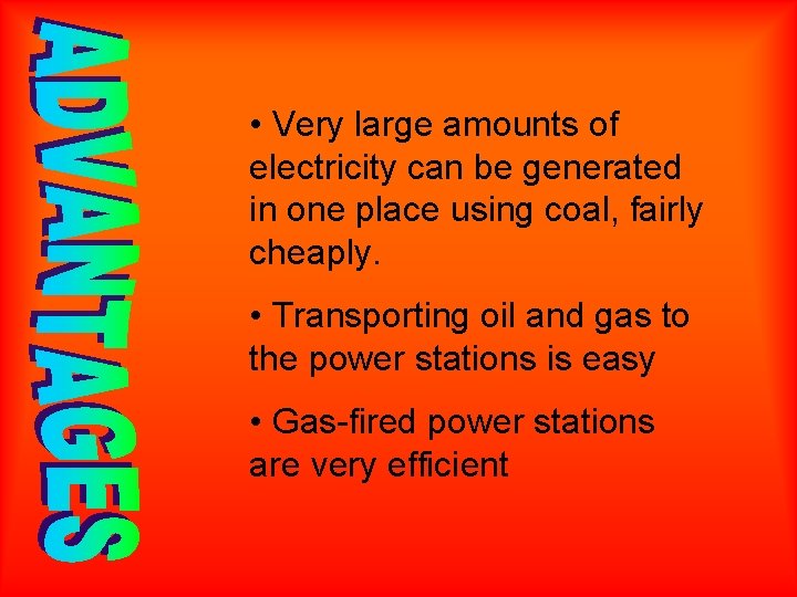  • Very large amounts of electricity can be generated in one place using