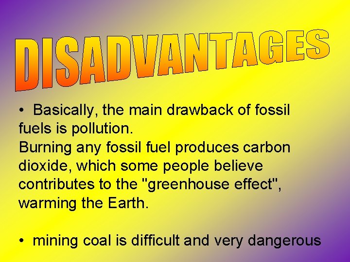  • Basically, the main drawback of fossil fuels is pollution. Burning any fossil