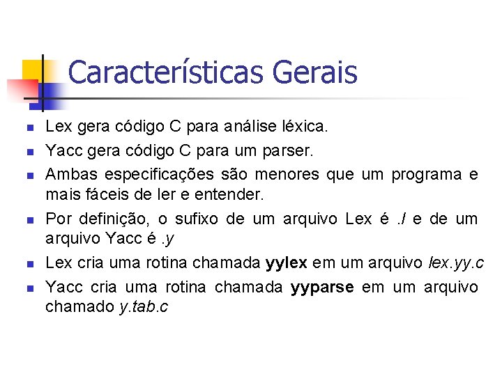 Características Gerais n n n Lex gera código C para análise léxica. Yacc gera