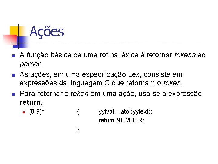 Ações n n n A função básica de uma rotina léxica é retornar tokens