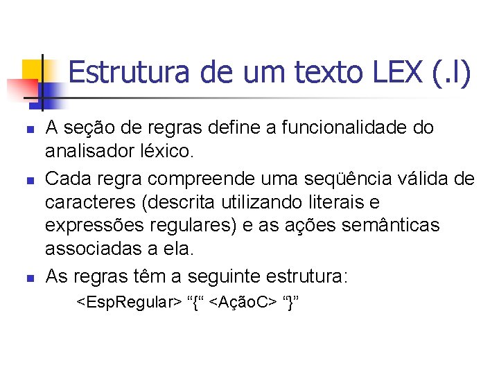 Estrutura de um texto LEX (. l) n n n A seção de regras
