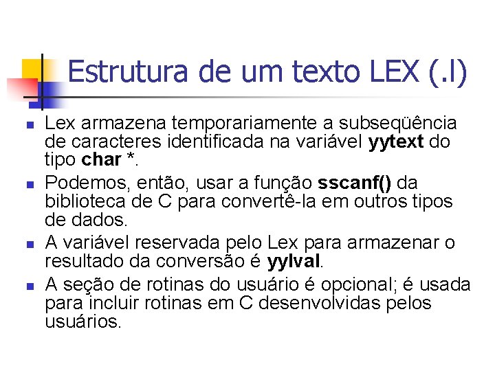 Estrutura de um texto LEX (. l) n n Lex armazena temporariamente a subseqüência