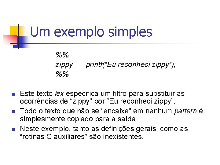 Um exemplo simples %% zippy %% n n n printf(“Eu reconheci zippy”); Este texto