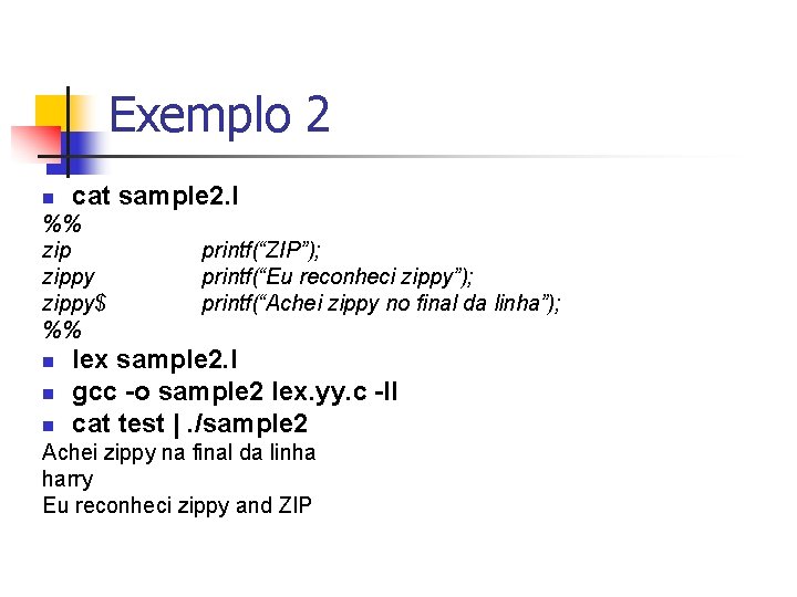 Exemplo 2 n cat sample 2. l %% zippy$ %% n n n printf(“ZIP”);