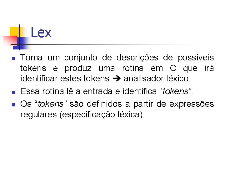 Lex n n n Toma um conjunto de descrições de possíveis tokens e produz