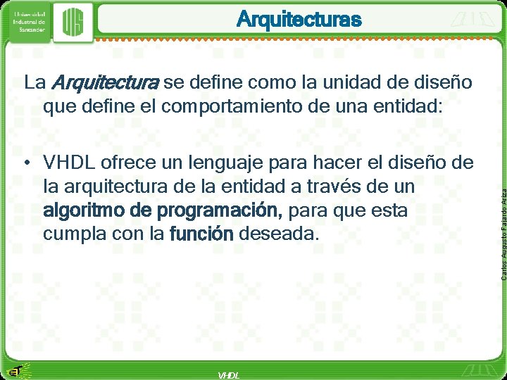 Arquitecturas • VHDL ofrece un lenguaje para hacer el diseño de la arquitectura de