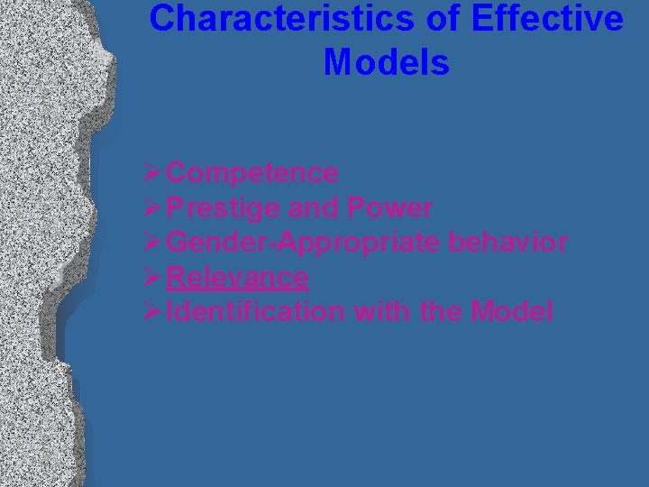 Characteristics of Effective Models Ø Competence Ø Prestige and Power Ø Gender-Appropriate behavior Ø
