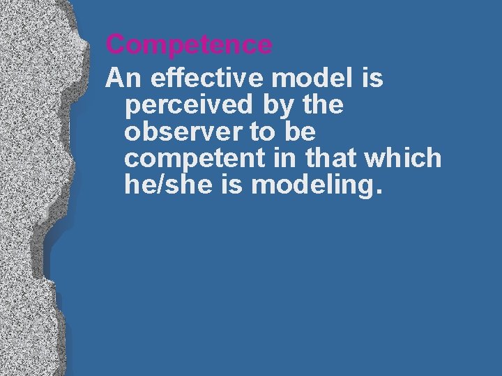 Competence An effective model is perceived by the observer to be competent in that