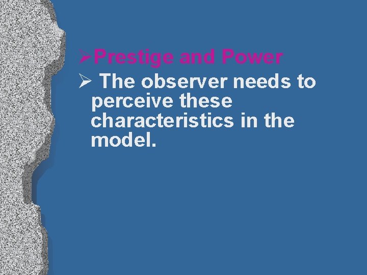 ØPrestige and Power Ø The observer needs to perceive these characteristics in the model.