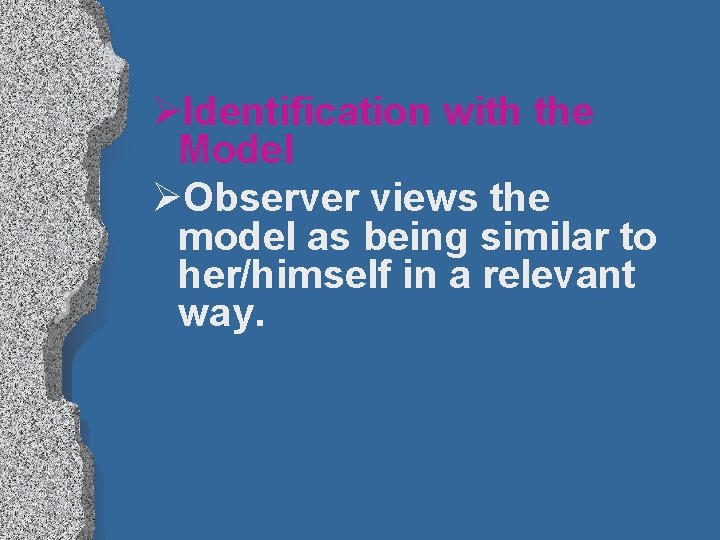 ØIdentification with the Model ØObserver views the model as being similar to her/himself in