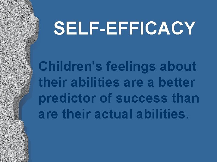 SELF-EFFICACY Children's feelings about their abilities are a better predictor of success than are