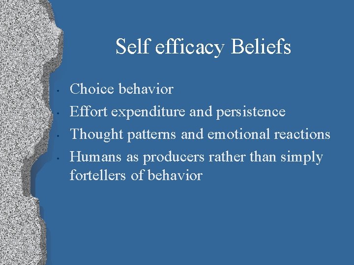 Self efficacy Beliefs • • Choice behavior Effort expenditure and persistence Thought patterns and