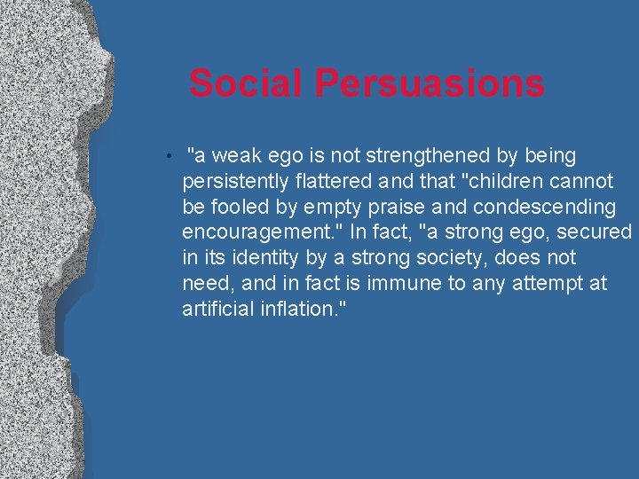 Social Persuasions • "a weak ego is not strengthened by being persistently flattered and