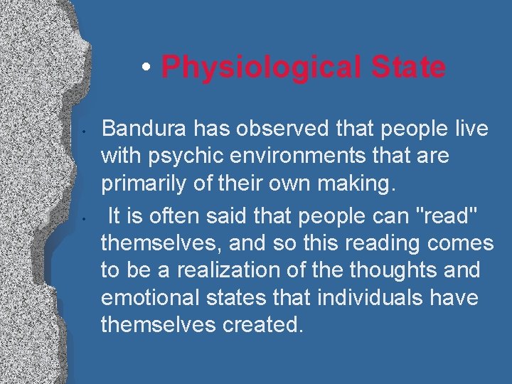  • Physiological State • • Bandura has observed that people live with psychic