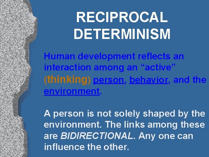 RECIPROCAL DETERMINISM Human development reflects an interaction among an “active” (thinking) person, behavior, and