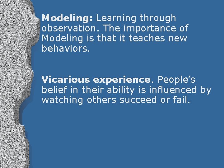 Modeling: Learning through observation. The importance of Modeling is that it teaches new behaviors.