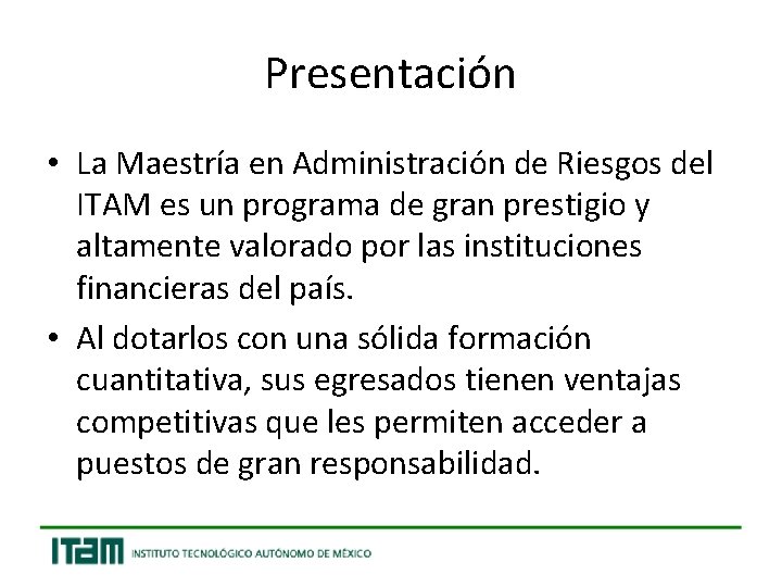 Presentación • La Maestría en Administración de Riesgos del ITAM es un programa de