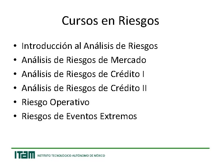 Cursos en Riesgos • • • Introducción al Análisis de Riesgos de Mercado Análisis