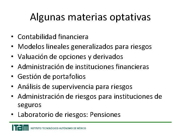 Algunas materias optativas Contabilidad financiera Modelos lineales generalizados para riesgos Valuación de opciones y