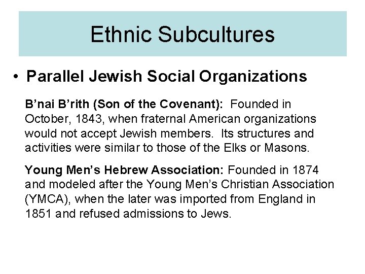 Ethnic Subcultures • Parallel Jewish Social Organizations B’nai B’rith (Son of the Covenant): Founded