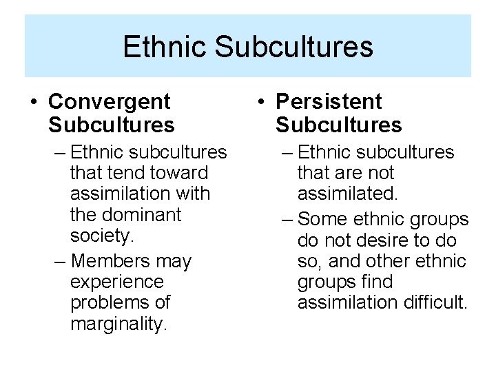 Ethnic Subcultures • Convergent Subcultures – Ethnic subcultures that tend toward assimilation with the