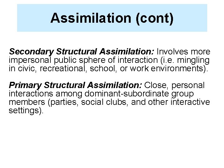 Assimilation (cont) Secondary Structural Assimilation: Involves more impersonal public sphere of interaction (i. e.