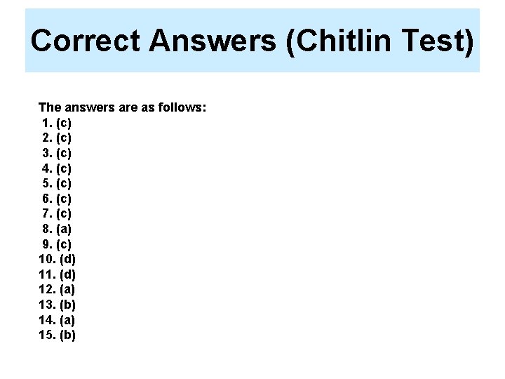 Correct Answers (Chitlin Test) The answers are as follows: 1. (c) 2. (c) 3.