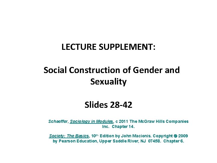 LECTURE SUPPLEMENT: Social Construction of Gender and Sexuality Slides 28 -42 Schaeffer, Sociology in