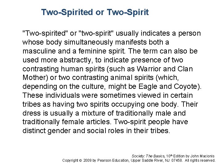 Two-Spirited or Two-Spirit "Two-spirited" or "two-spirit" usually indicates a person whose body simultaneously manifests