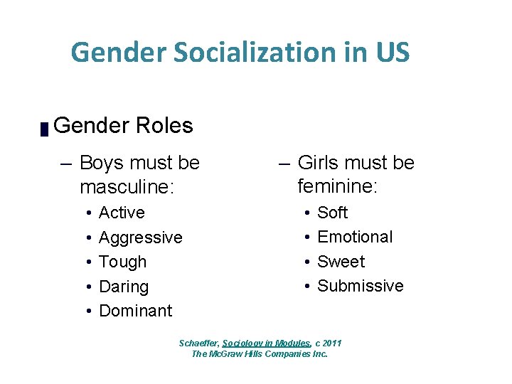 Gender Socialization in US █ Gender Roles – Boys must be masculine: • •