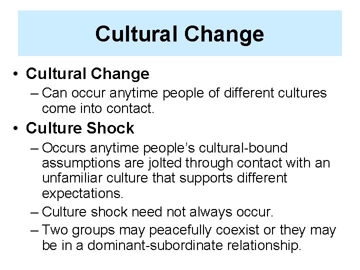 Cultural Change • Cultural Change – Can occur anytime people of different cultures come