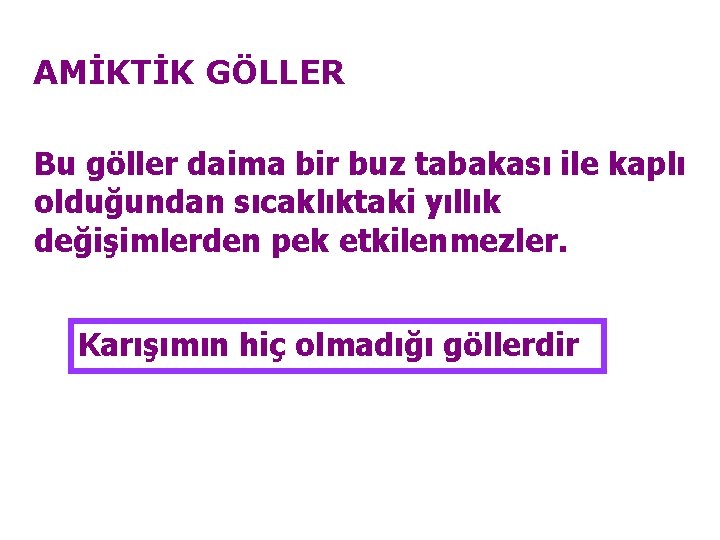 AMİKTİK GÖLLER Bu göller daima bir buz tabakası ile kaplı olduğundan sıcaklıktaki yıllık değişimlerden