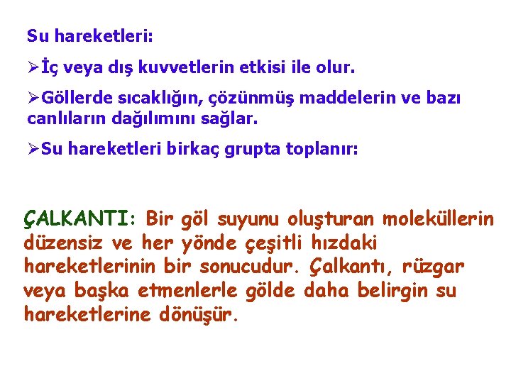 Su hareketleri: Øİç veya dış kuvvetlerin etkisi ile olur. ØGöllerde sıcaklığın, çözünmüş maddelerin ve