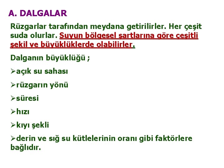 A. DALGALAR Rüzgarlar tarafından meydana getirilirler. Her çeşit suda olurlar. Suyun bölgesel şartlarına göre