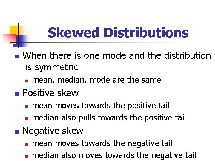 Skewed Distributions n When there is one mode and the distribution is symmetric n
