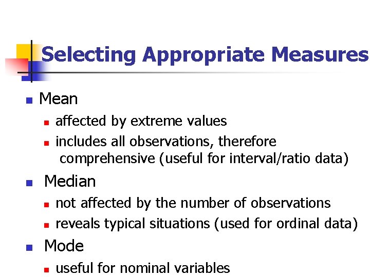 Selecting Appropriate Measures n Mean n Median n affected by extreme values includes all