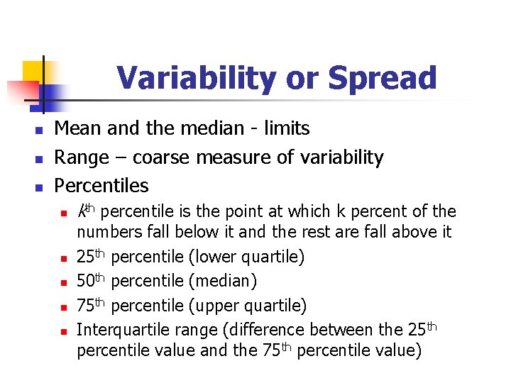 Variability or Spread n n n Mean and the median - limits Range –