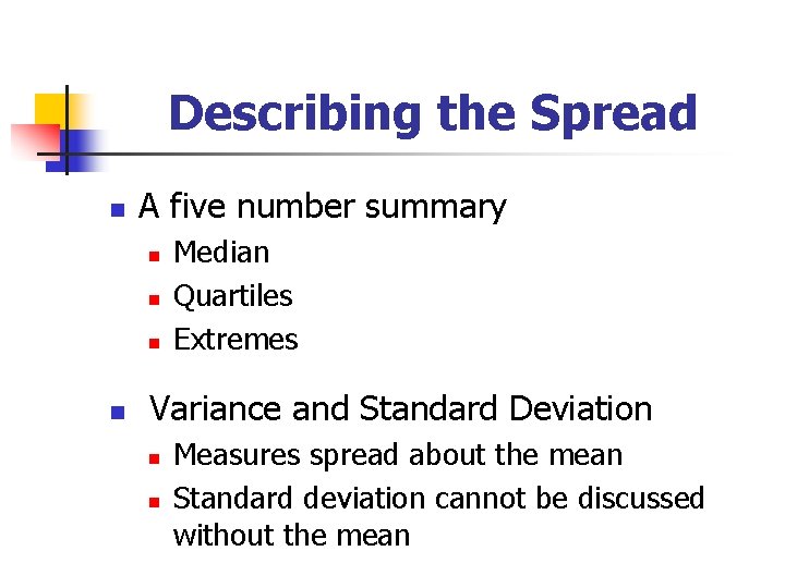 Describing the Spread n A five number summary n n Median Quartiles Extremes Variance