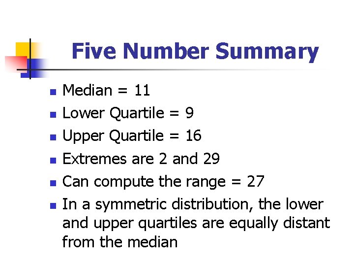 Five Number Summary n n n Median = 11 Lower Quartile = 9 Upper
