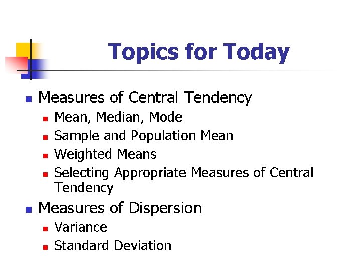 Topics for Today n Measures of Central Tendency n n n Mean, Median, Mode