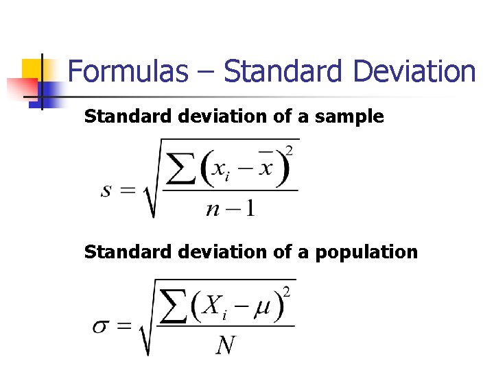 Formulas – Standard Deviation Standard deviation of a sample Standard deviation of a population