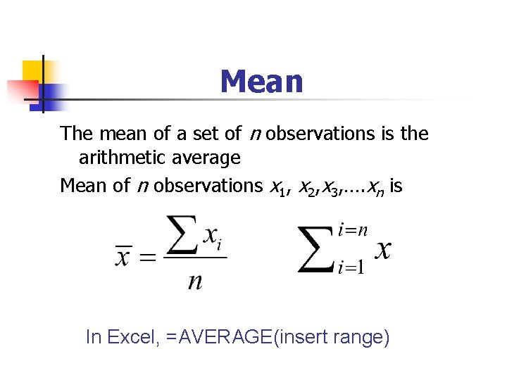 Mean The mean of a set of n observations is the arithmetic average Mean